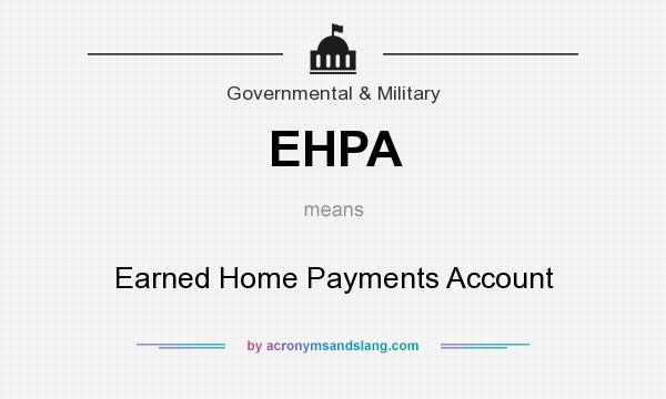 What does EHPA mean? It stands for Earned Home Payments Account