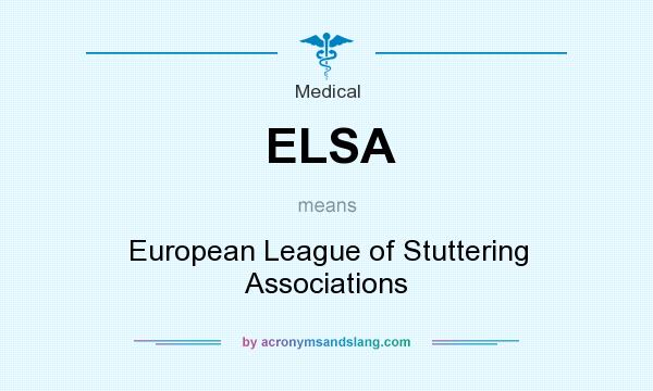 What does ELSA mean? It stands for European League of Stuttering Associations