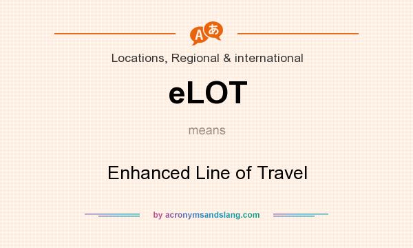 What does eLOT mean? It stands for Enhanced Line of Travel
