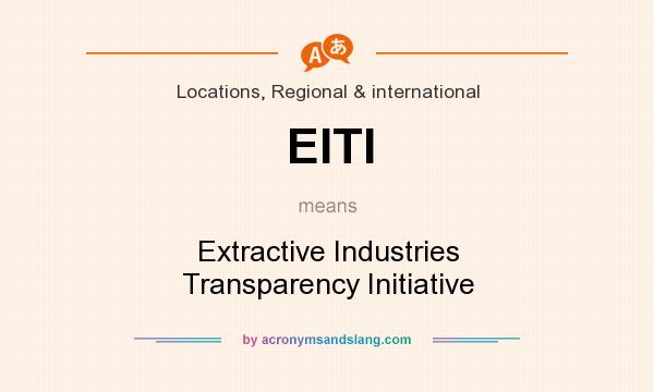 What does EITI mean? It stands for Extractive Industries Transparency Initiative