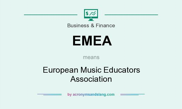 What does EMEA mean? It stands for European Music Educators Association