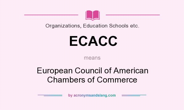 What does ECACC mean? It stands for European Council of American Chambers of Commerce