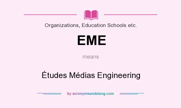 What does EME mean? It stands for Études Médias Engineering