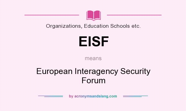 What does EISF mean? It stands for European Interagency Security Forum