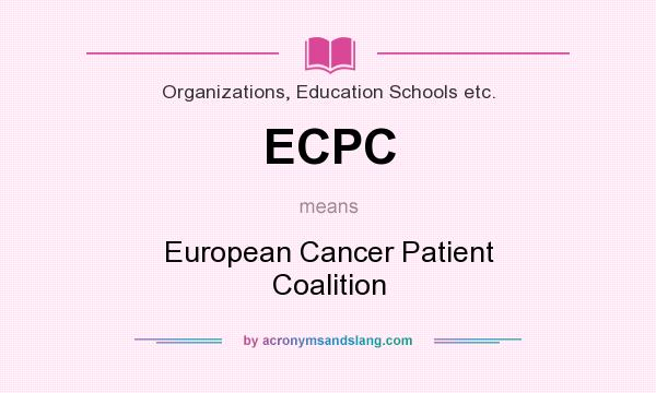 What does ECPC mean? It stands for European Cancer Patient Coalition