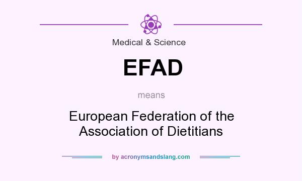 What does EFAD mean? It stands for European Federation of the Association of Dietitians