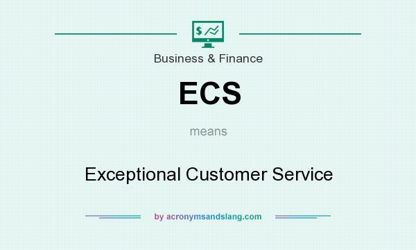 What does ECS mean? It stands for Exceptional Customer Service