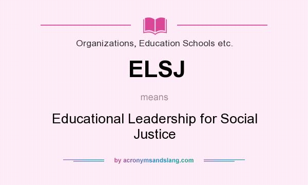 What does ELSJ mean? It stands for Educational Leadership for Social Justice