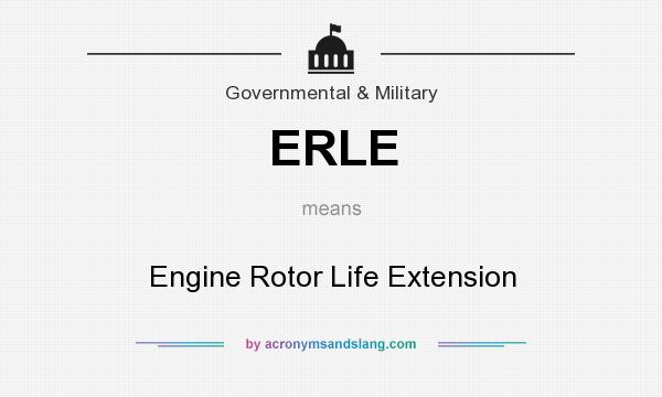 What does ERLE mean? It stands for Engine Rotor Life Extension