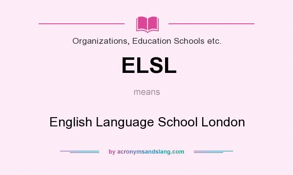 What does ELSL mean? It stands for English Language School London