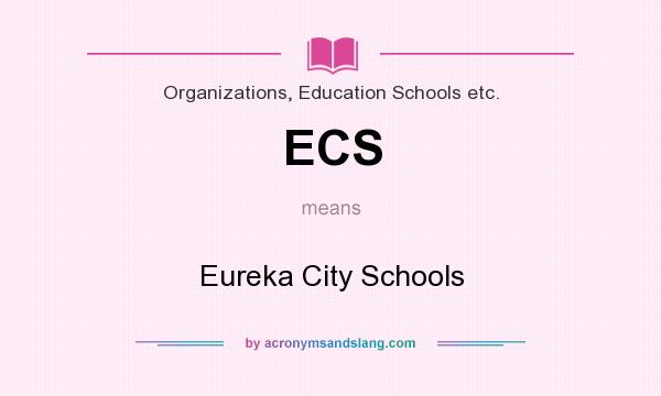 What does ECS mean? It stands for Eureka City Schools