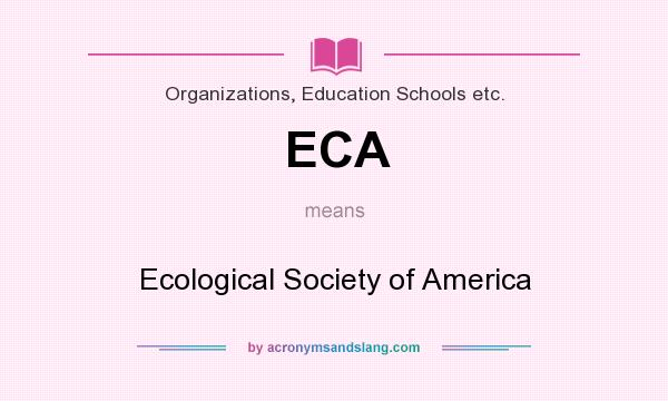 What does ECA mean? It stands for Ecological Society of America
