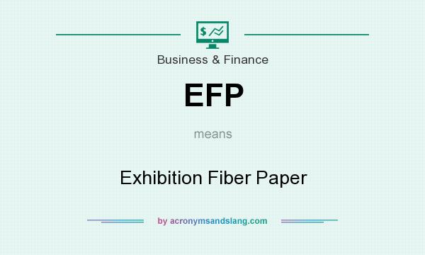 What does EFP mean? It stands for Exhibition Fiber Paper
