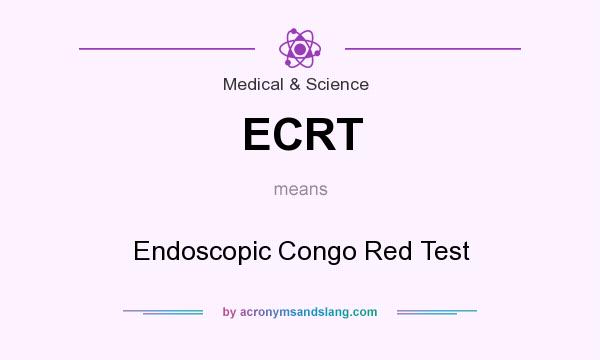 What does ECRT mean? It stands for Endoscopic Congo Red Test