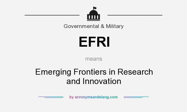 What does EFRI mean? It stands for Emerging Frontiers in Research and Innovation