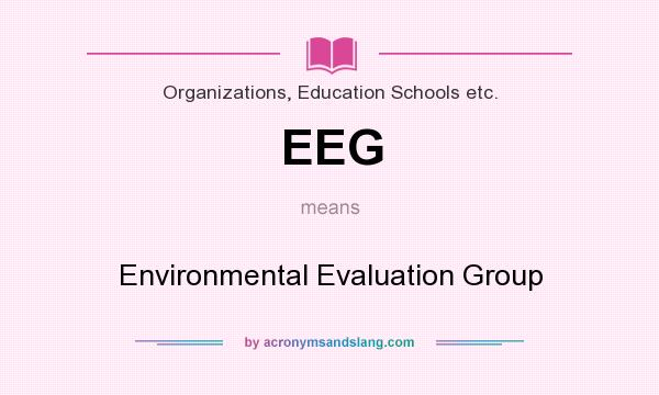 What does EEG mean? It stands for Environmental Evaluation Group