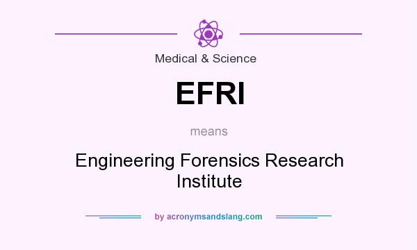 What does EFRI mean? It stands for Engineering Forensics Research Institute