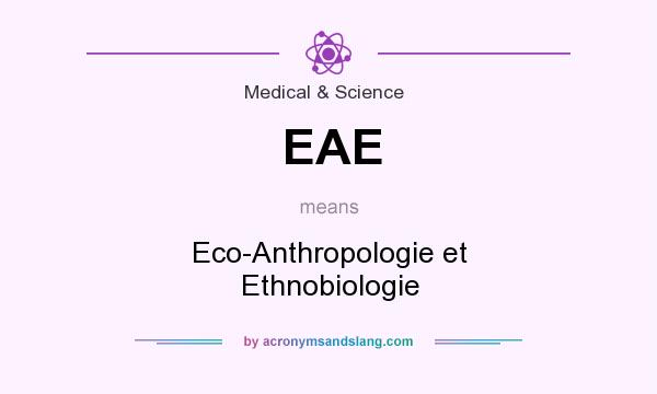 What does EAE mean? It stands for Eco-Anthropologie et Ethnobiologie
