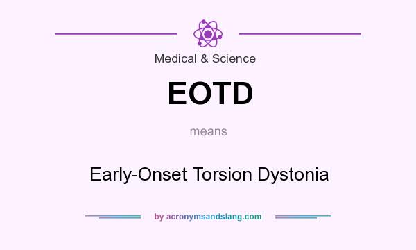 What does EOTD mean? It stands for Early-Onset Torsion Dystonia
