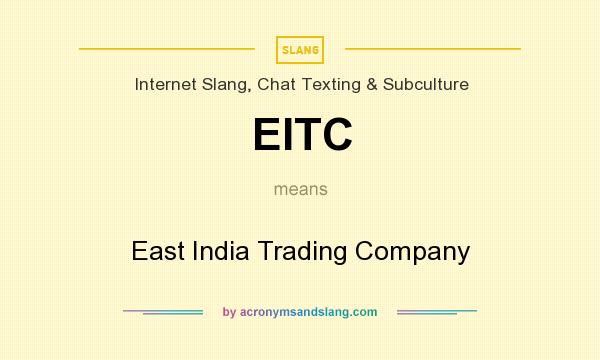 What does EITC mean? It stands for East India Trading Company