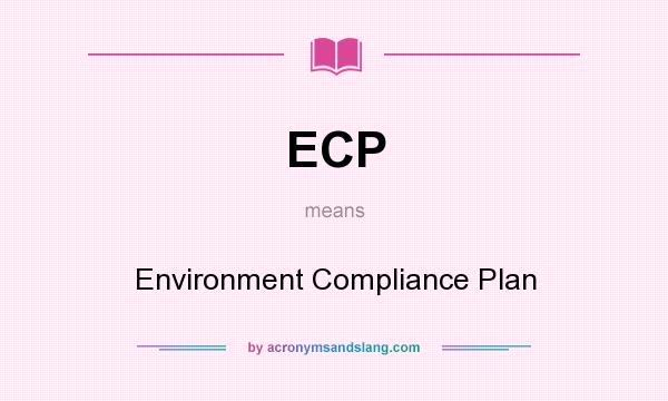 What does ECP mean? It stands for Environment Compliance Plan
