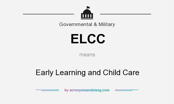 What does ELCC mean? It stands for Early Learning and Child Care
