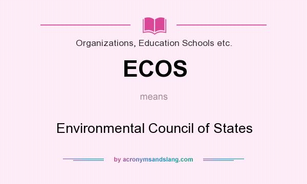 What does ECOS mean? It stands for Environmental Council of States