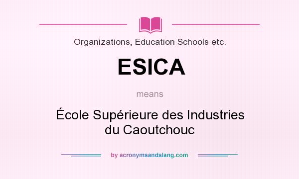 What does ESICA mean? It stands for École Supérieure des Industries du Caoutchouc