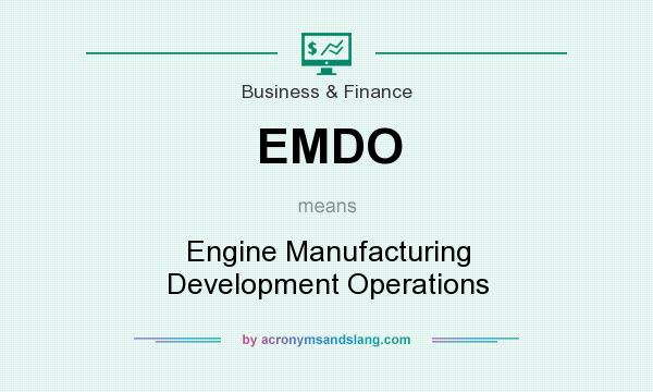 What does EMDO mean? It stands for Engine Manufacturing Development Operations