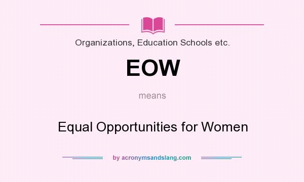 What does EOW mean? It stands for Equal Opportunities for Women