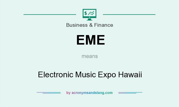What does EME mean? It stands for Electronic Music Expo Hawaii