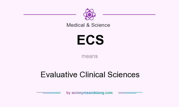What does ECS mean? It stands for Evaluative Clinical Sciences