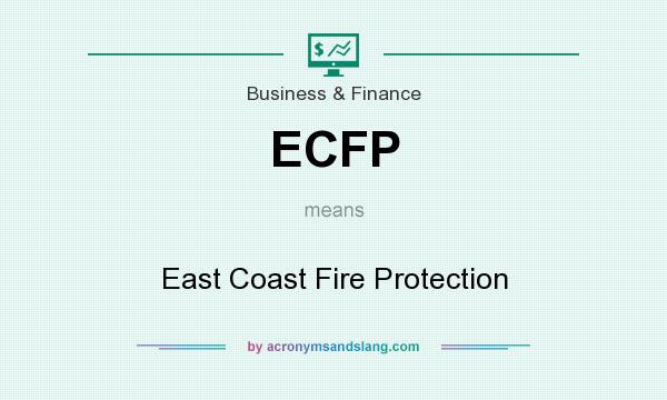 What does ECFP mean? It stands for East Coast Fire Protection