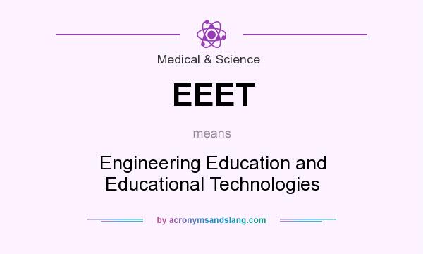 What does EEET mean? It stands for Engineering Education and Educational Technologies