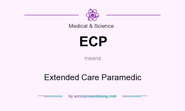What does ECP mean? It stands for Extended Care Paramedic