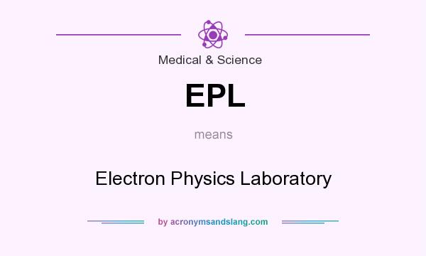 What does EPL mean? It stands for Electron Physics Laboratory