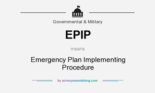 What does EPIP mean? It stands for Emergency Plan Implementing Procedure