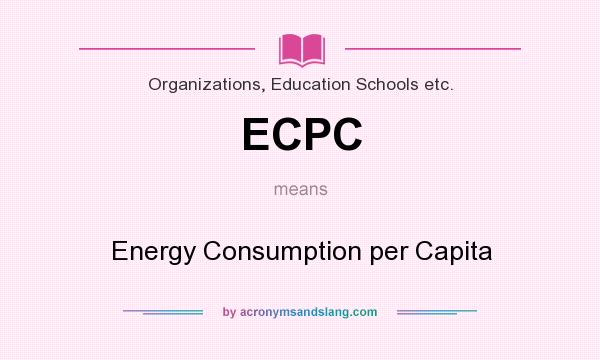 What does ECPC mean? It stands for Energy Consumption per Capita