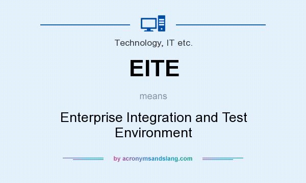 What does EITE mean? It stands for Enterprise Integration and Test Environment