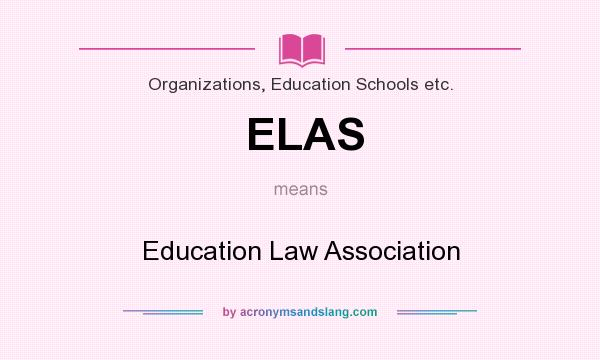 What does ELAS mean? It stands for Education Law Association