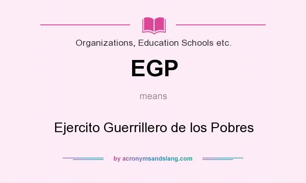 What does EGP mean? It stands for Ejercito Guerrillero de los Pobres