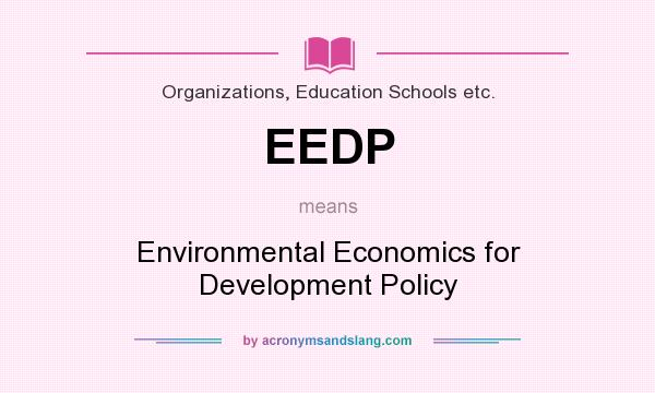 What does EEDP mean? It stands for Environmental Economics for Development Policy
