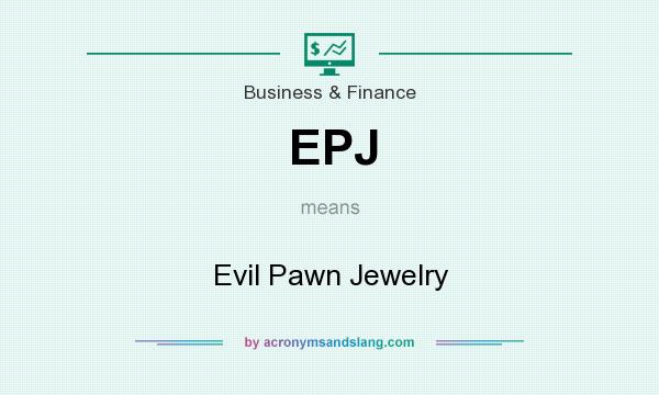 What does EPJ mean? It stands for Evil Pawn Jewelry