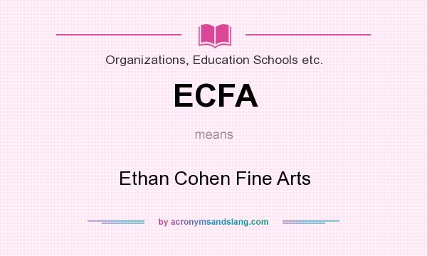 What does ECFA mean? It stands for Ethan Cohen Fine Arts