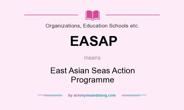 What does EASAP mean? It stands for East Asian Seas Action Programme