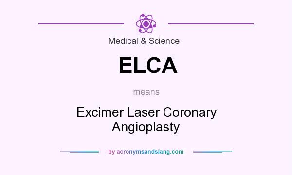 What does ELCA mean? It stands for Excimer Laser Coronary Angioplasty