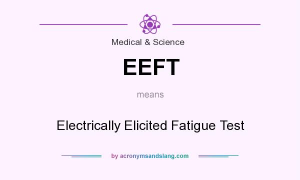 What does EEFT mean? It stands for Electrically Elicited Fatigue Test