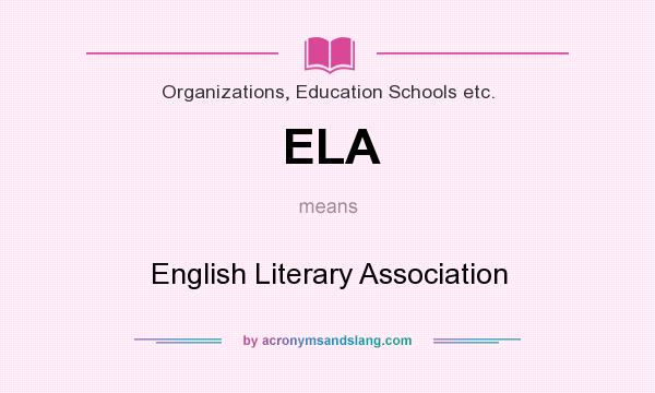 What does ELA mean? It stands for English Literary Association