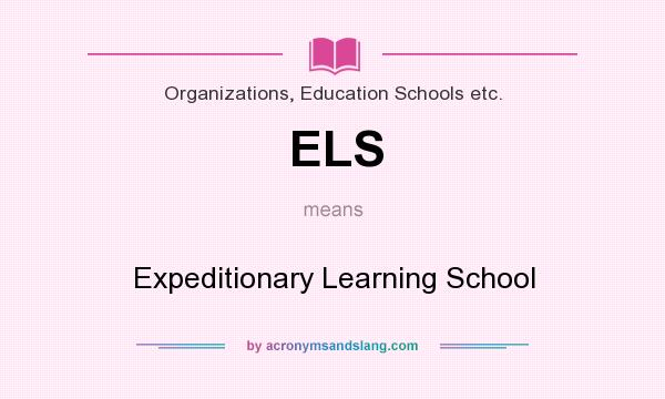 What does ELS mean? It stands for Expeditionary Learning School