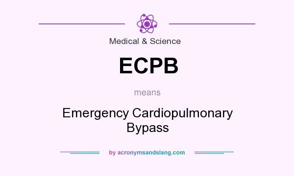 What does ECPB mean? It stands for Emergency Cardiopulmonary Bypass